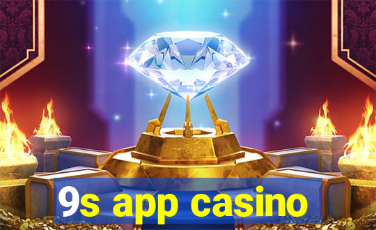 9s app casino